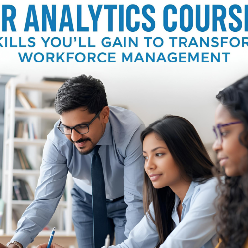 HR Analytics Course: Skills You’ll Gain to Transform Workforce Management