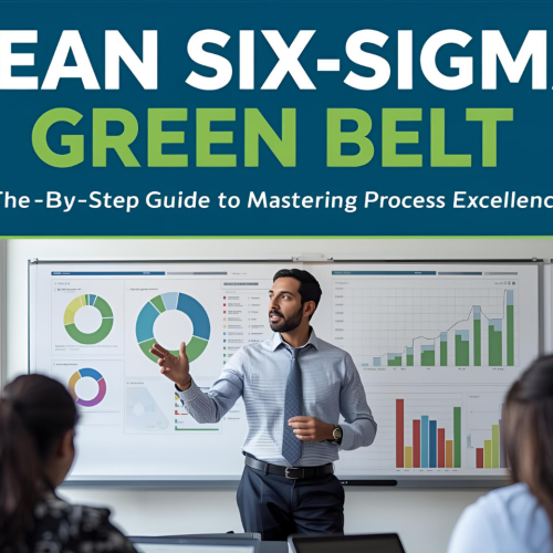 Lean Six Sigma Green Belt: Step-by-Step Guide to Mastering Process Excellence